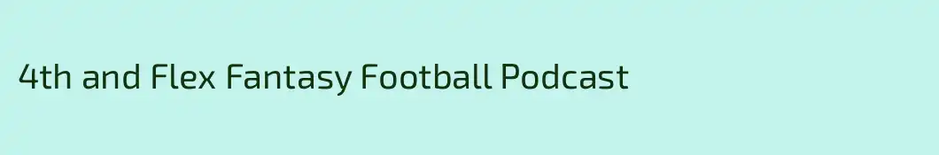 4th and Flex Fantasy Football Podcast